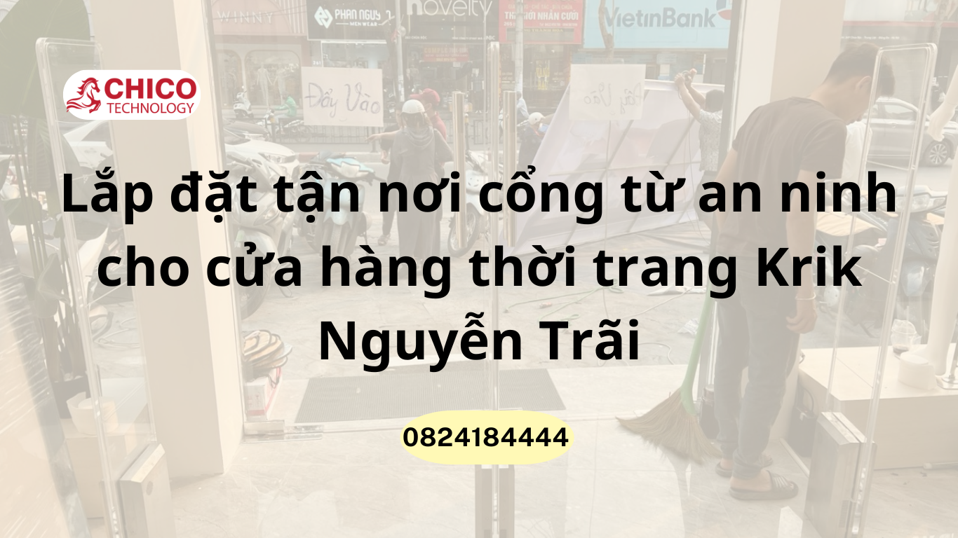 Lắp đặt tận nơi cổng từ an ninh cho cửa hàng thời trang Krik Nguyễn Trãi