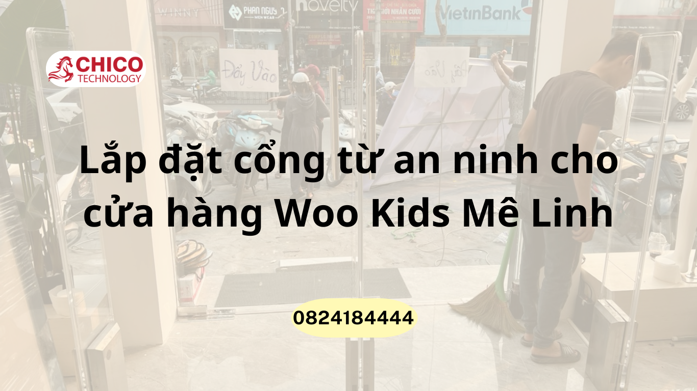 Lắp đặt cổng từ an ninh cho cửa hàng Woo Kids Mê Linh